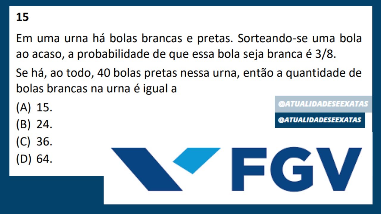 FGV - PROBABILIDADE - Em uma urna há bolas brancas e pretas. Sorteando-se uma bola ao acaso...