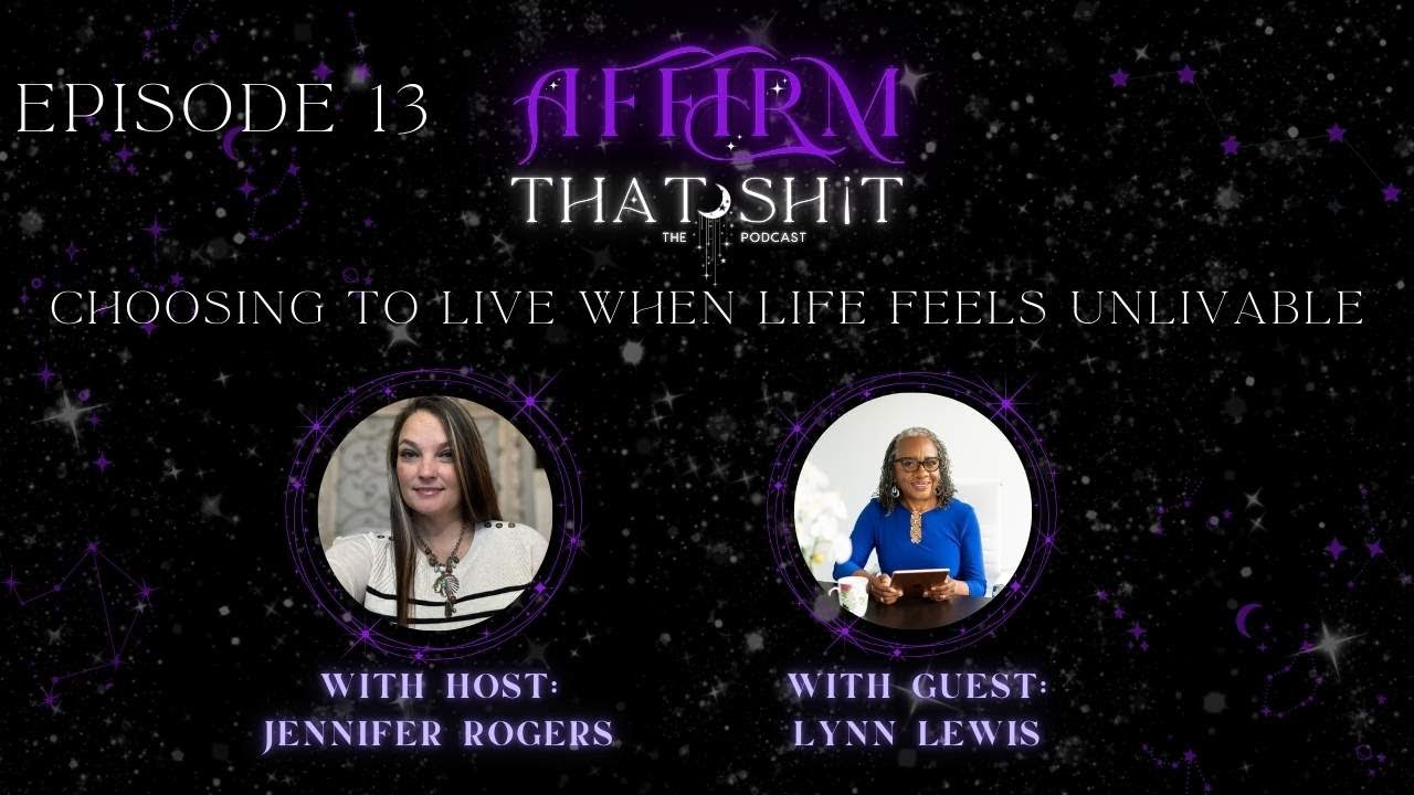 EP 13: Choosing to Live When Life Feels Unlivable with Lynn Lewis