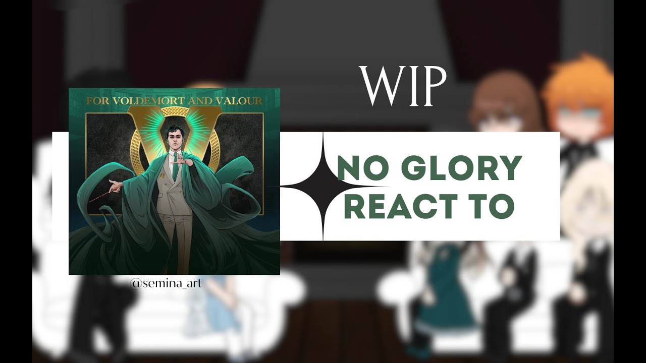 WIP! ( Harry Potter ) NO GLORY react to     /  harrymort