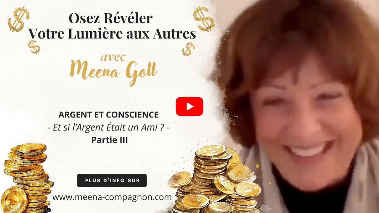 Osez Révéler Votre Lumière aux Autres - Et si l'Argent était un Ami ? - Partie III