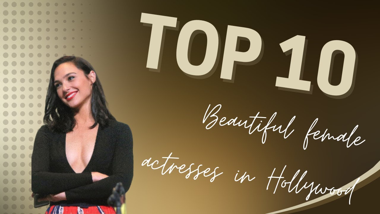 Top 10 Beautiful Female Actresses in Hollywood | Glamour & Talent