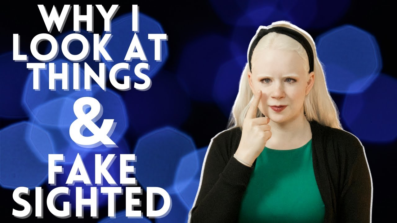 Faking Sighted... Why Blind People "Look" Sighted