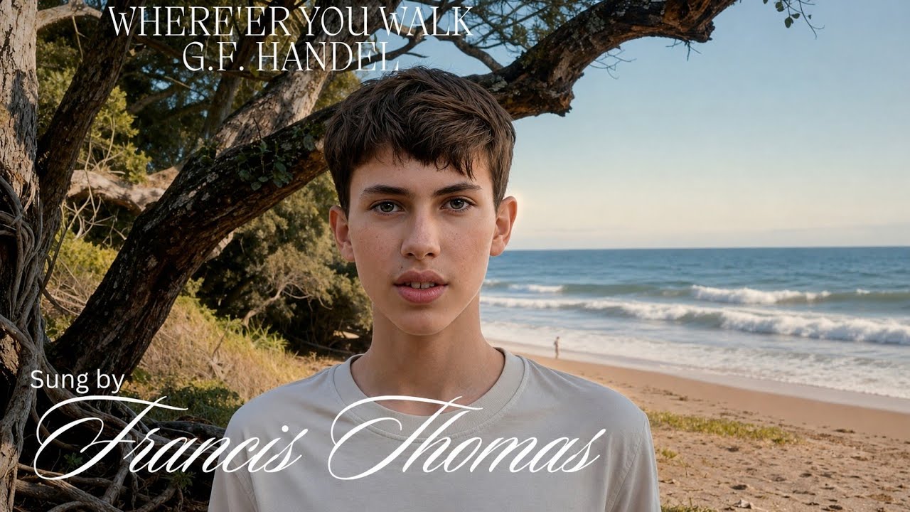 Where'er You Walk - G.F. Handel, Sung by 15 Year Old Boy Sopranista Francis Thomas