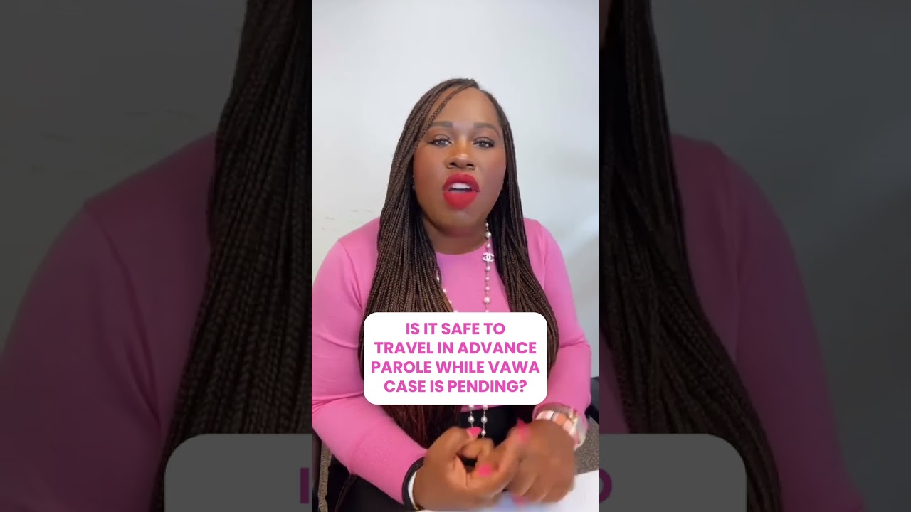 You have a VAWA case pending, and you’re on Advance Parole - Is it safe to travel?