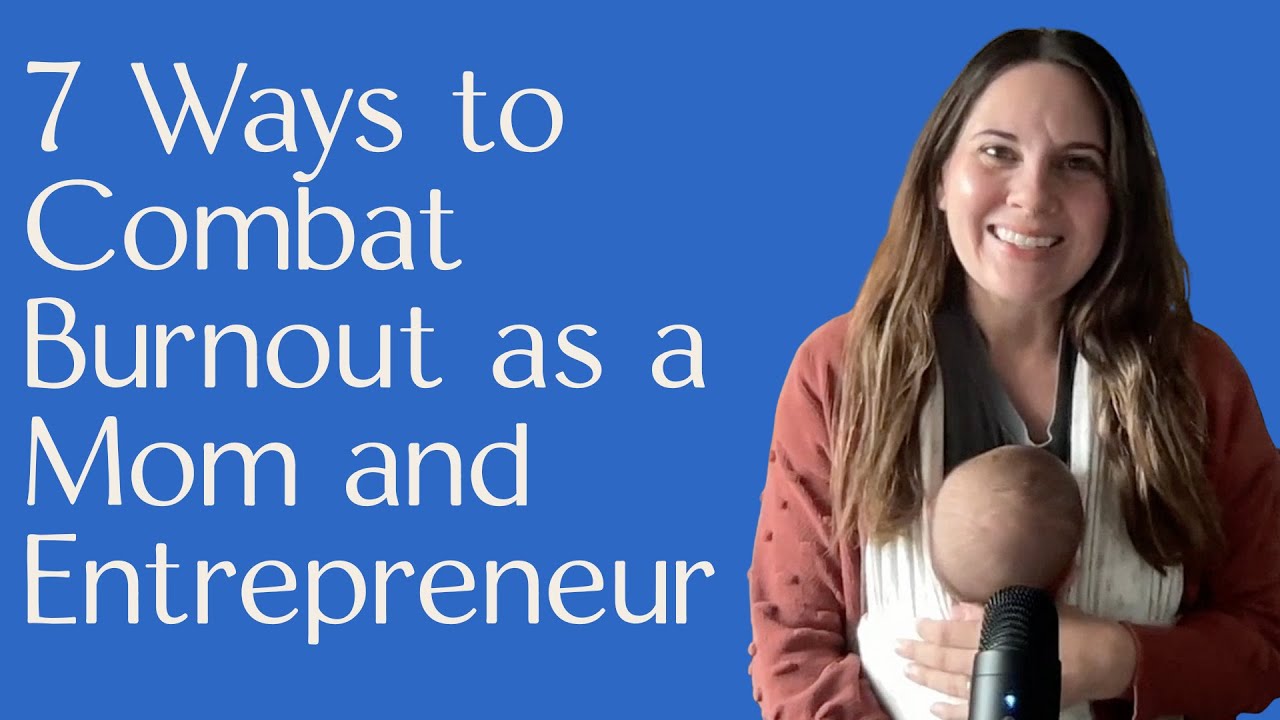 7 Ways to Combat Burnout as a Mom and Entrepreneur