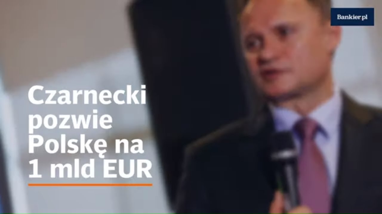 Czarnecki pozwie Polskę na 1 mld EUR | Bankier.pl
