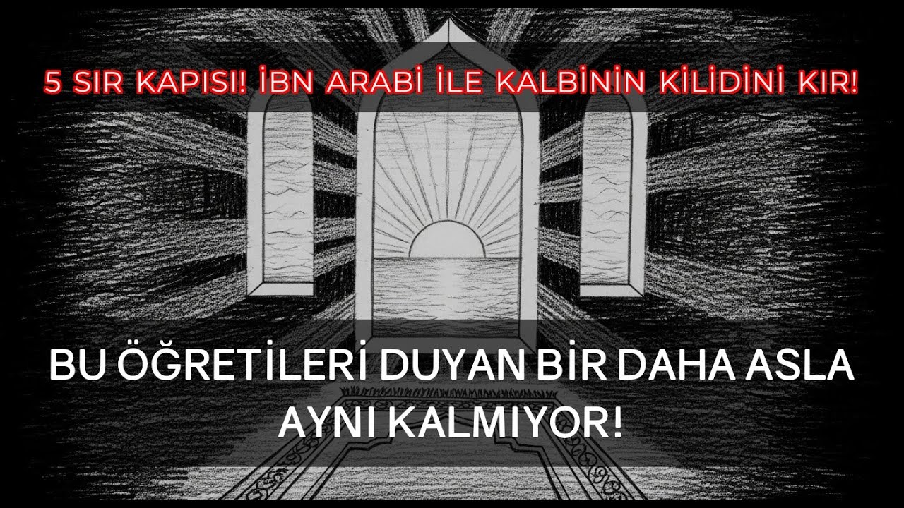 5 SIR KAPISI! İbn Arabi ile Kalbinin Kapılarını Arala!
