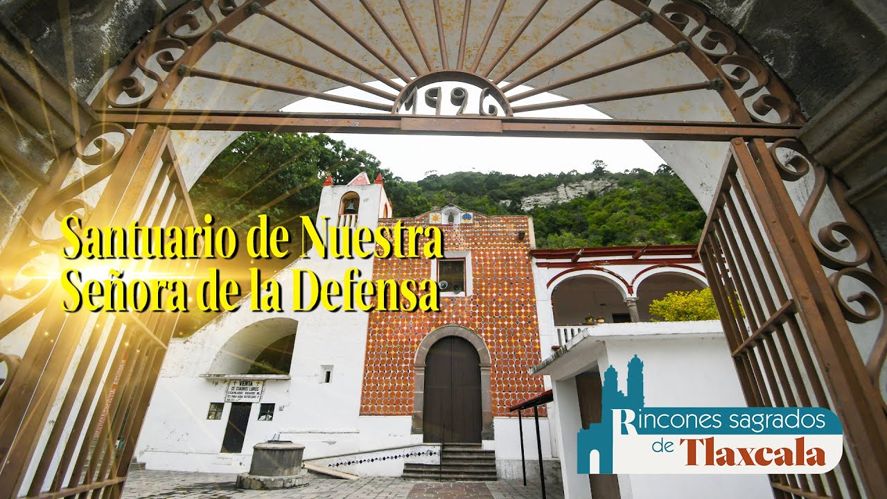 Rincones Sagrados de Tlaxcala | Santuario de Nuestra Señora de la Defensa