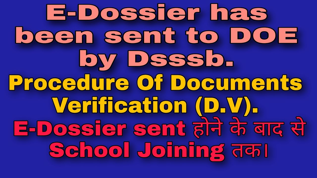 Dsssb द्वारा DOE को E-Dossier Sent करने के बाद से School Joining तक।
