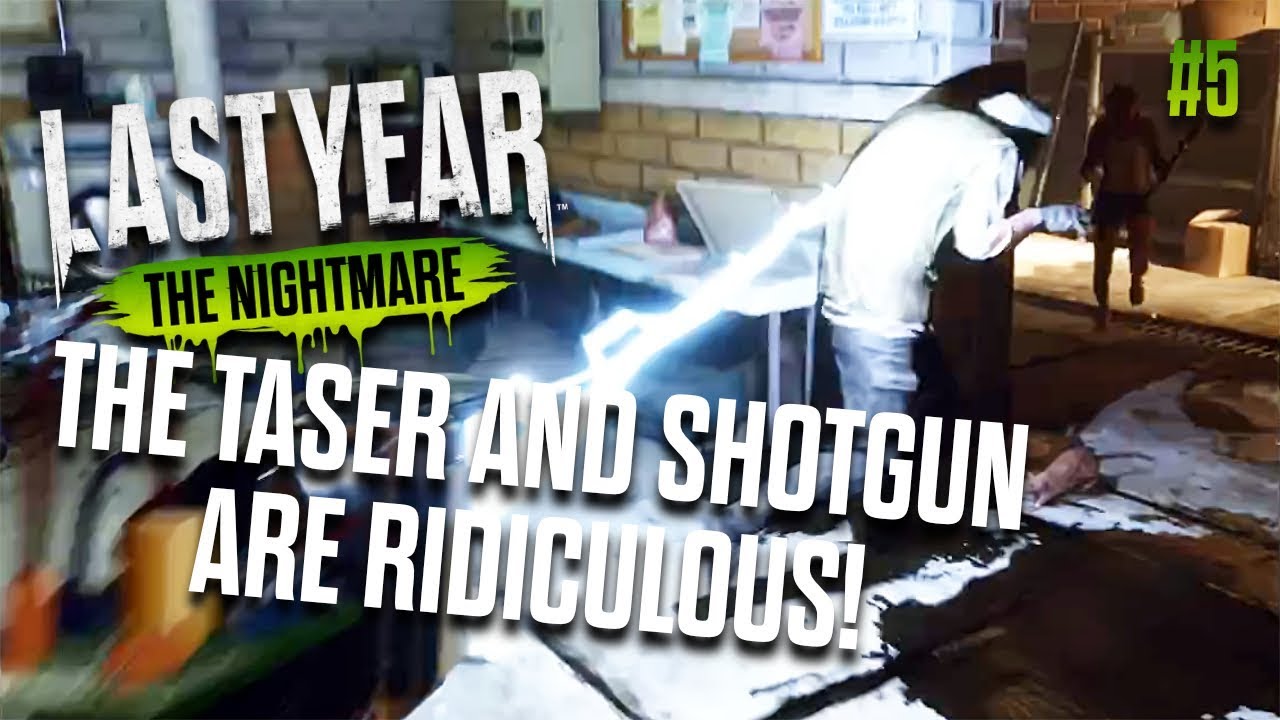 THE TASER AND SHOTGUN ARE RIDICULOUS! (Last Year The Nightmare #5)
