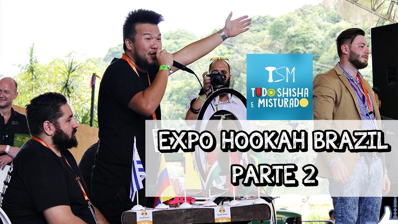 EXPO HOOKAH BRAZIL PARTE 2