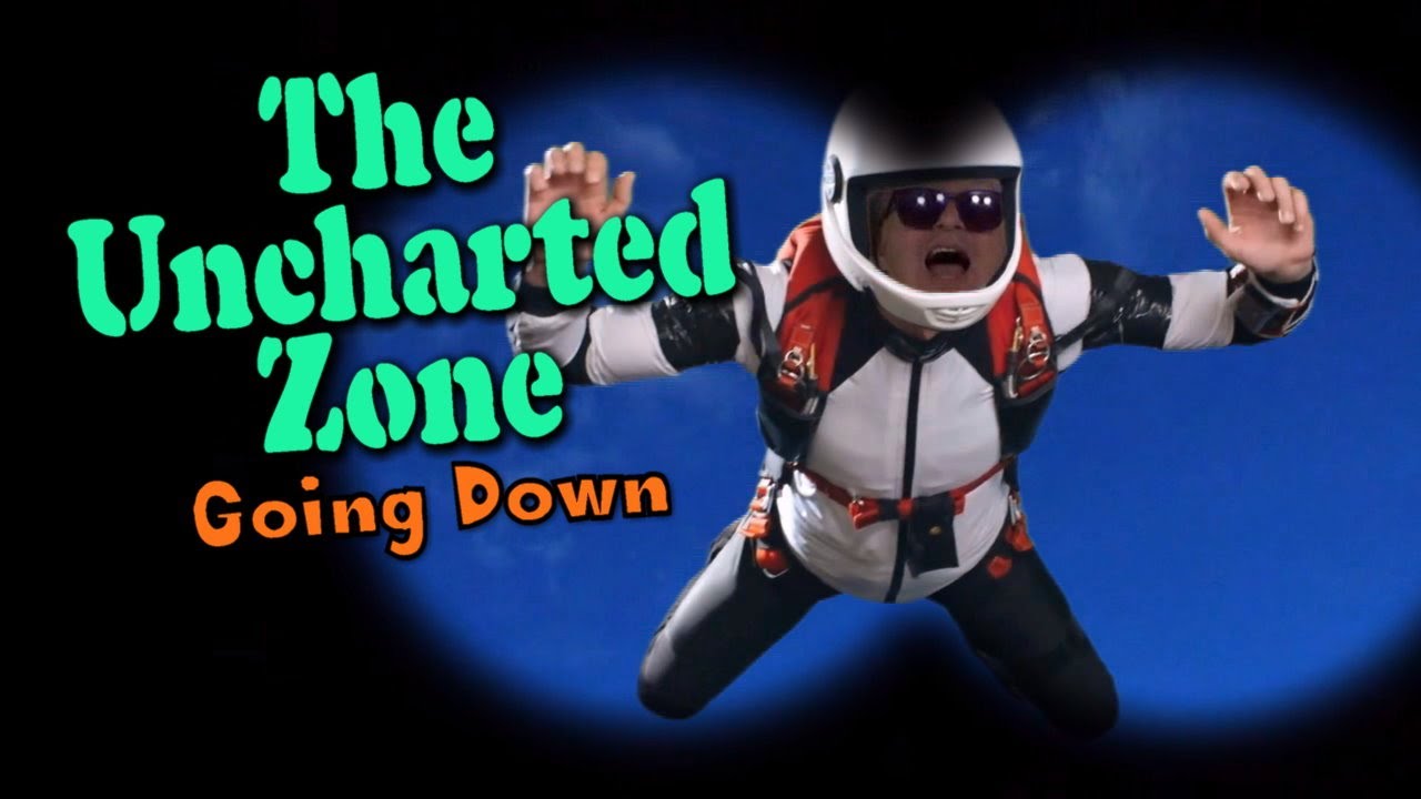 The Uncharted Zone: Going Down