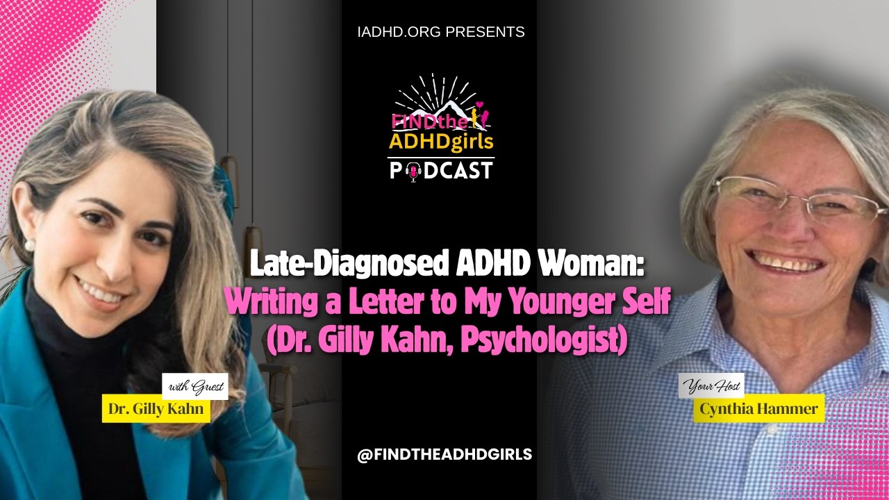 Late-Diagnosed ADHD Woman: Writing a Letter to My Younger Self (Dr. Gilly Kahn, Psychologist)