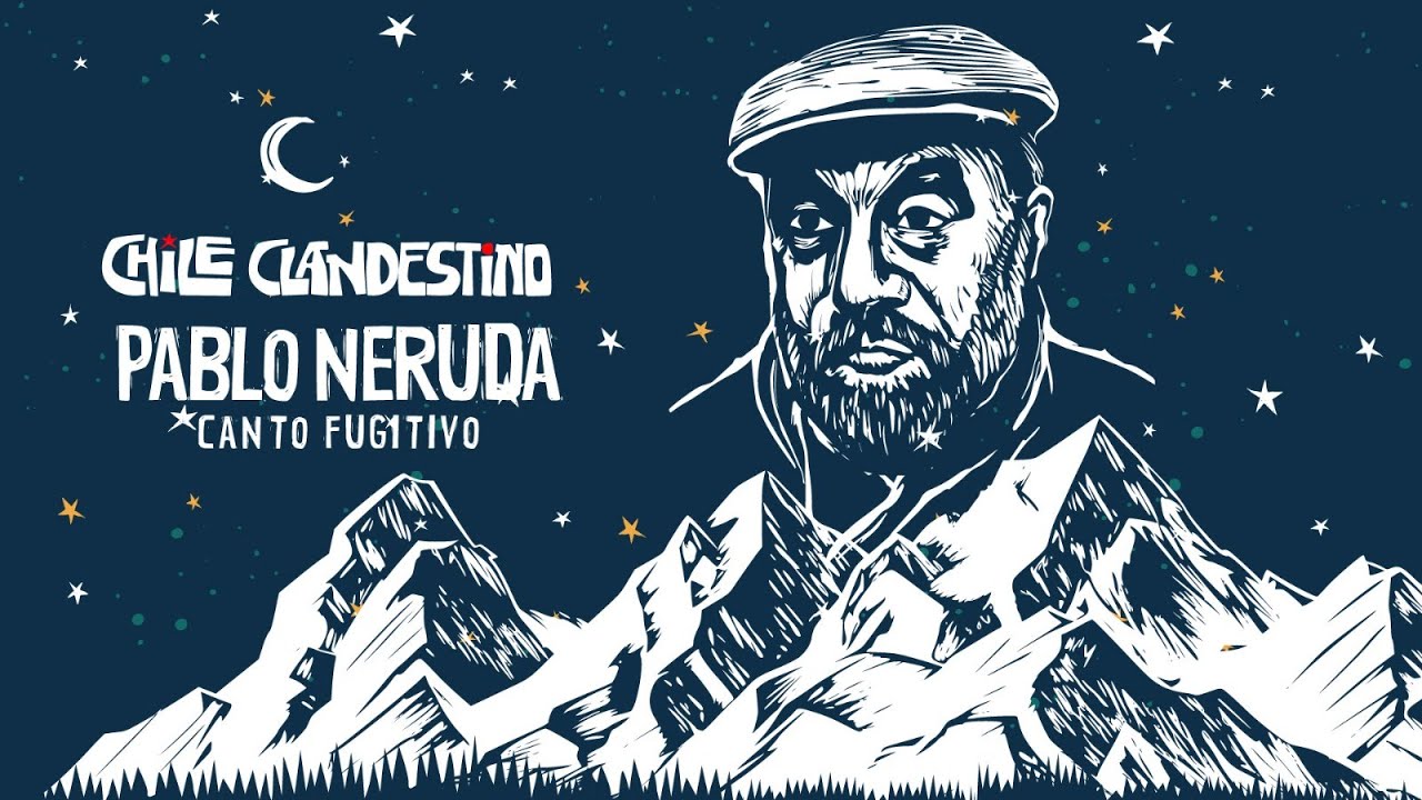 Chile en Nuestra Mirada | Chile Clandestino. Pablo Neruda. Canto Fugitivo