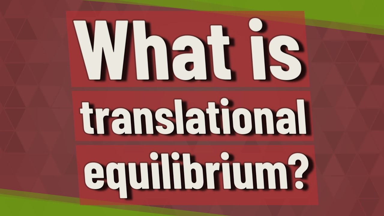 What is translational equilibrium?