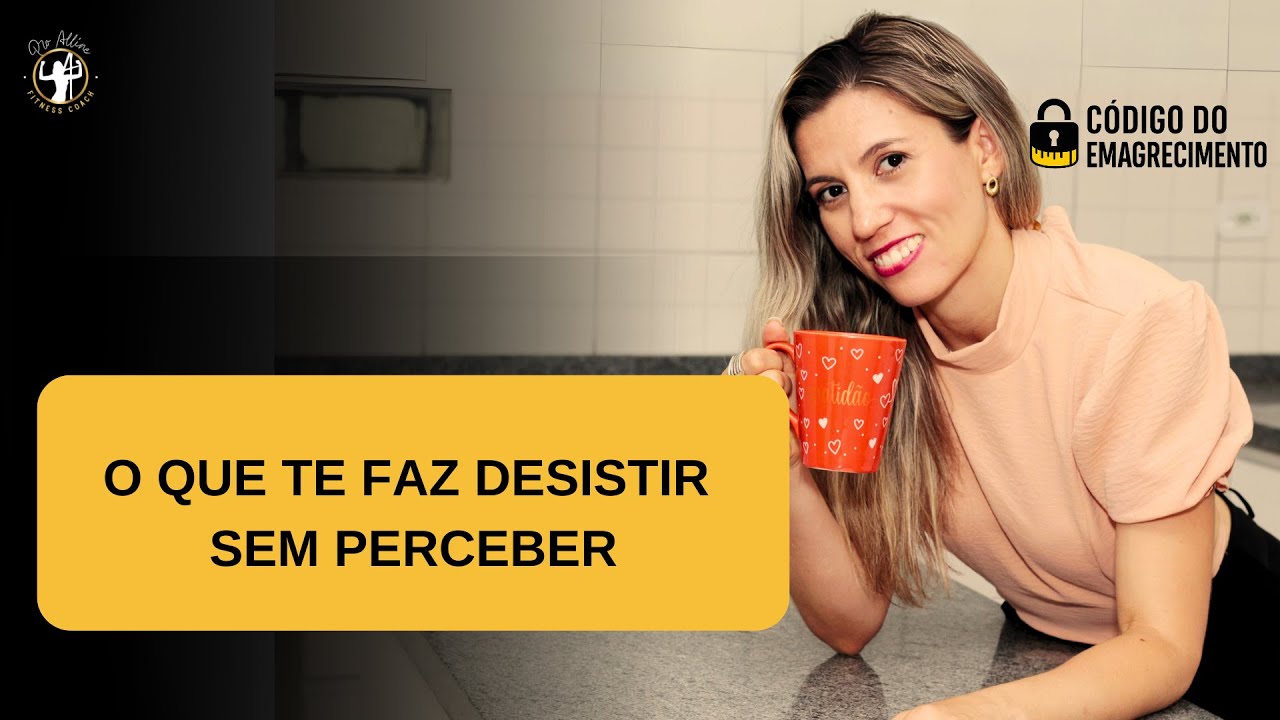 O QUE TE FAZ DESISTIR SEM PERCEBER