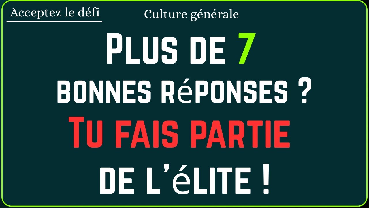 💥 Plus de 7 bonnes réponses ? Tu fais partie de l’élite ! | CulturIQ