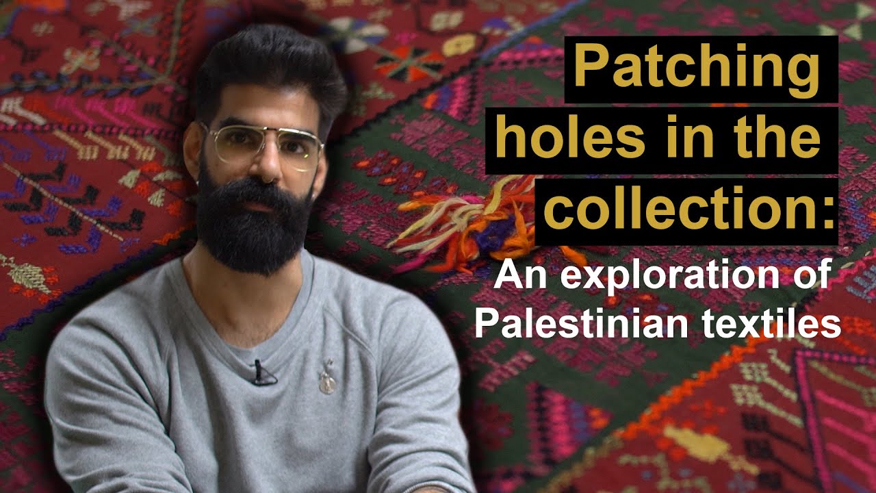 Patching holes in the collection: an exploration of Palestinian textiles