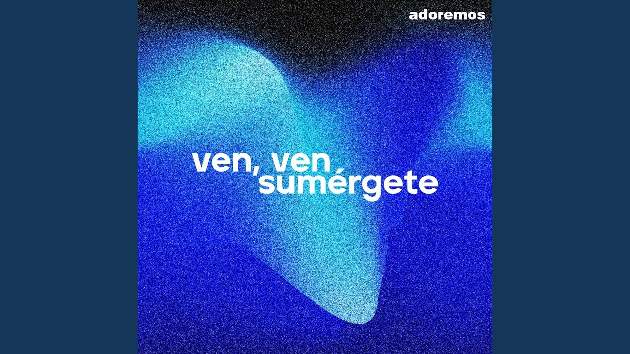 Ven, ven Sumérgete