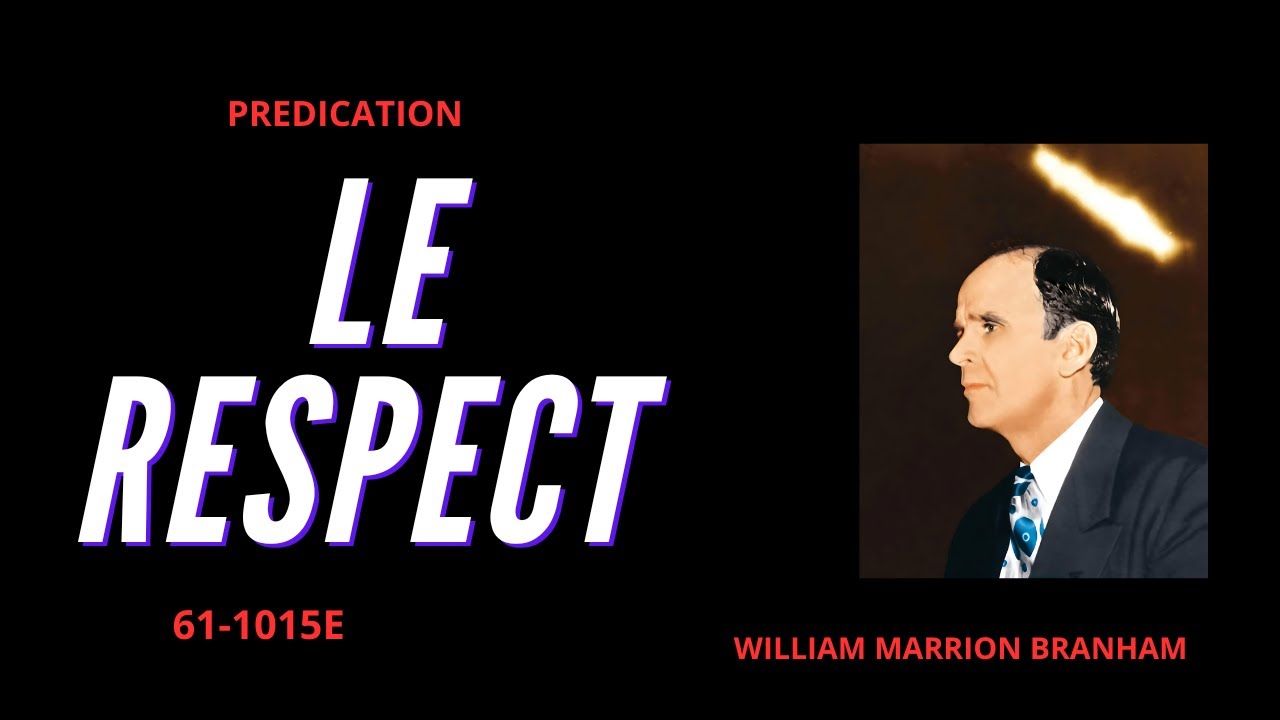 LE RESPECT - 61-1015E par Rev. William Marrion Branham