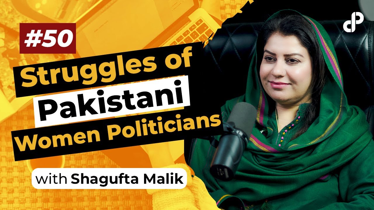 Struggles of Pakistani Women Politicians | Shagufta Malik, Politician | Podcast #50