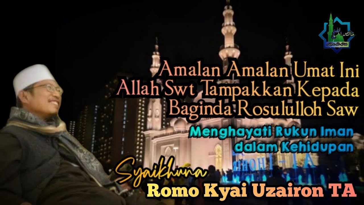 Amalan Amalan Umat Ini Di Tampakkan Kepada Baginda Nabi Saw 》Romo Kyai Uzairon TA
