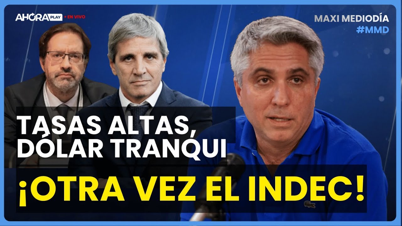 TASAS ALTAS, DÓLAR TRANQUI - MERCADOS DUDAN: ¡OTRA VEZ EL INDEC! I Maxi Montenegro #MaxiMediodía