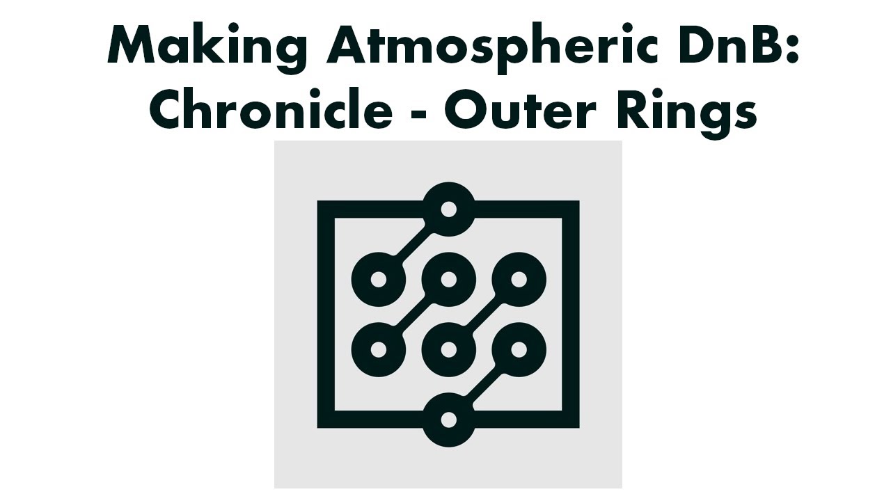 How to Make Atmospheric DnB: Chronicle - Outer Rings