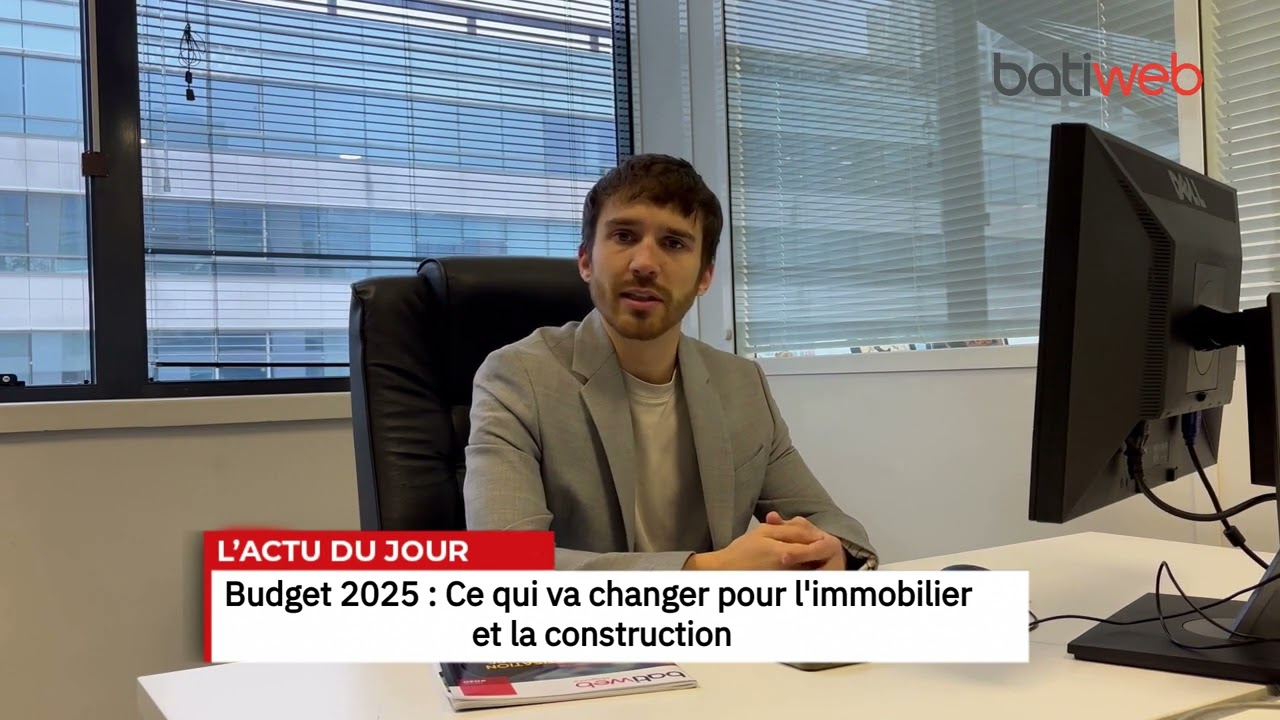 Budget 2025 : ce qui va changer pour l&rsquo;immobilier et la construction - Actualit&eacute;s du BTP