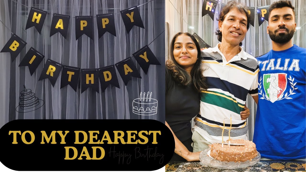 HAPPY BIRTHDAY TO MY DEAREST DAD || BIRTHDAY VIBES