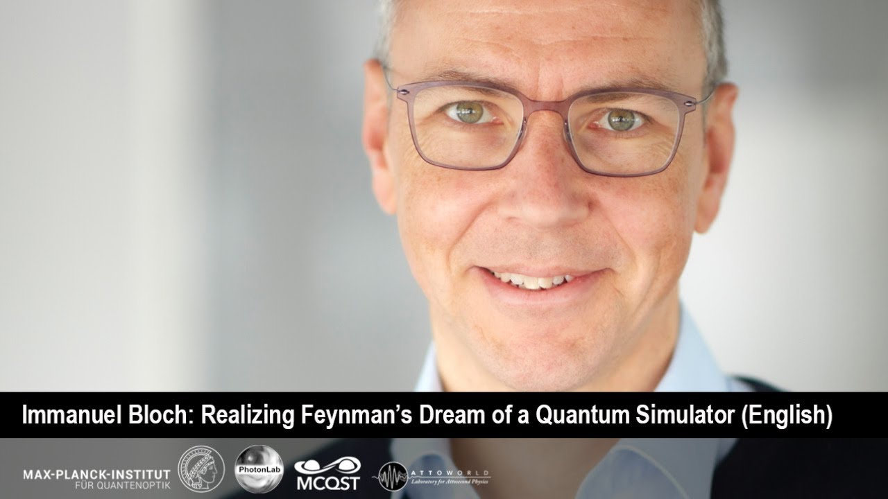 Immanuel Bloch | Realizing Feynman’s Dream of a Quantum Simulator