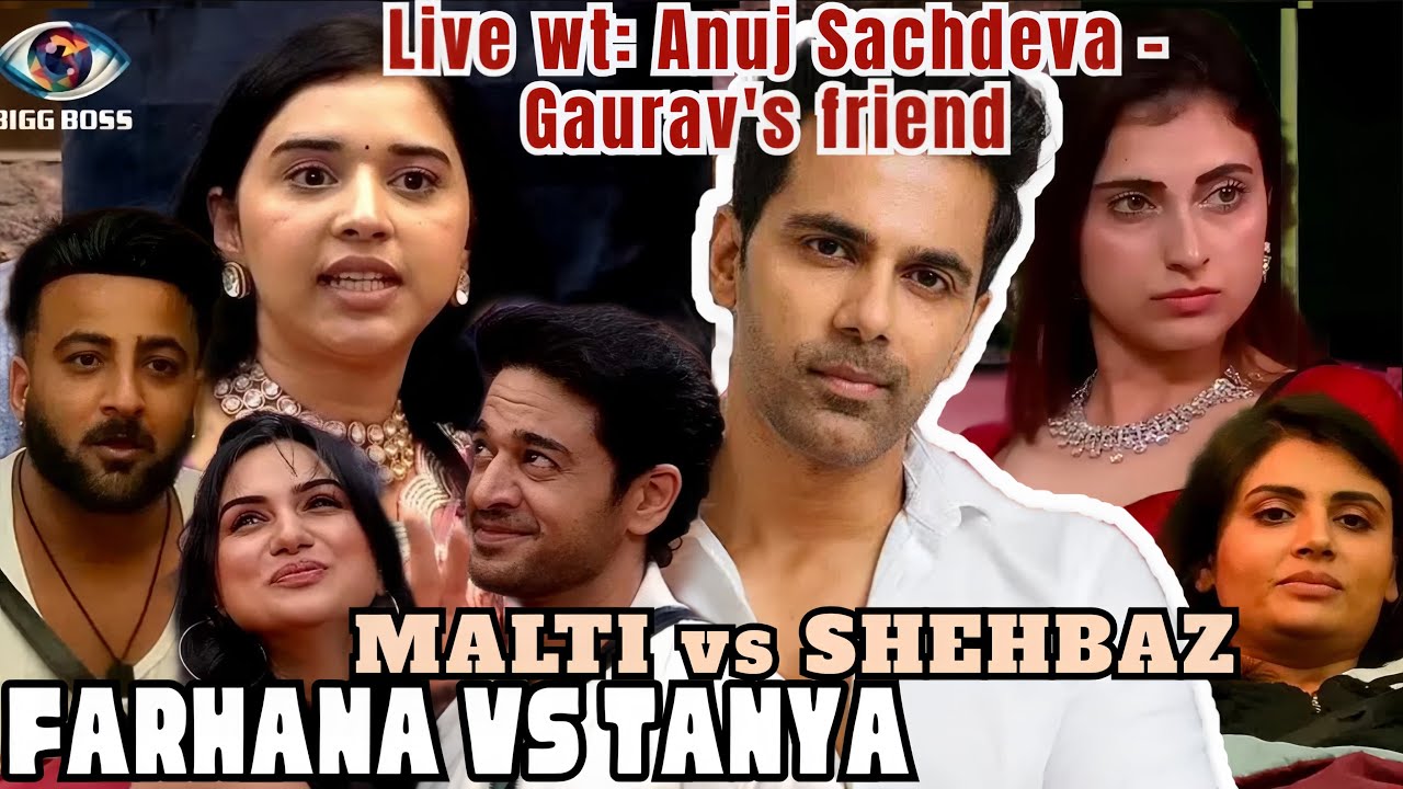 Bigg Boss 19:Farrhana VS Tanya| Malti-shehbaz| LIVE wid Gaurav’s friend Anuj Sachdeva #biggboss19