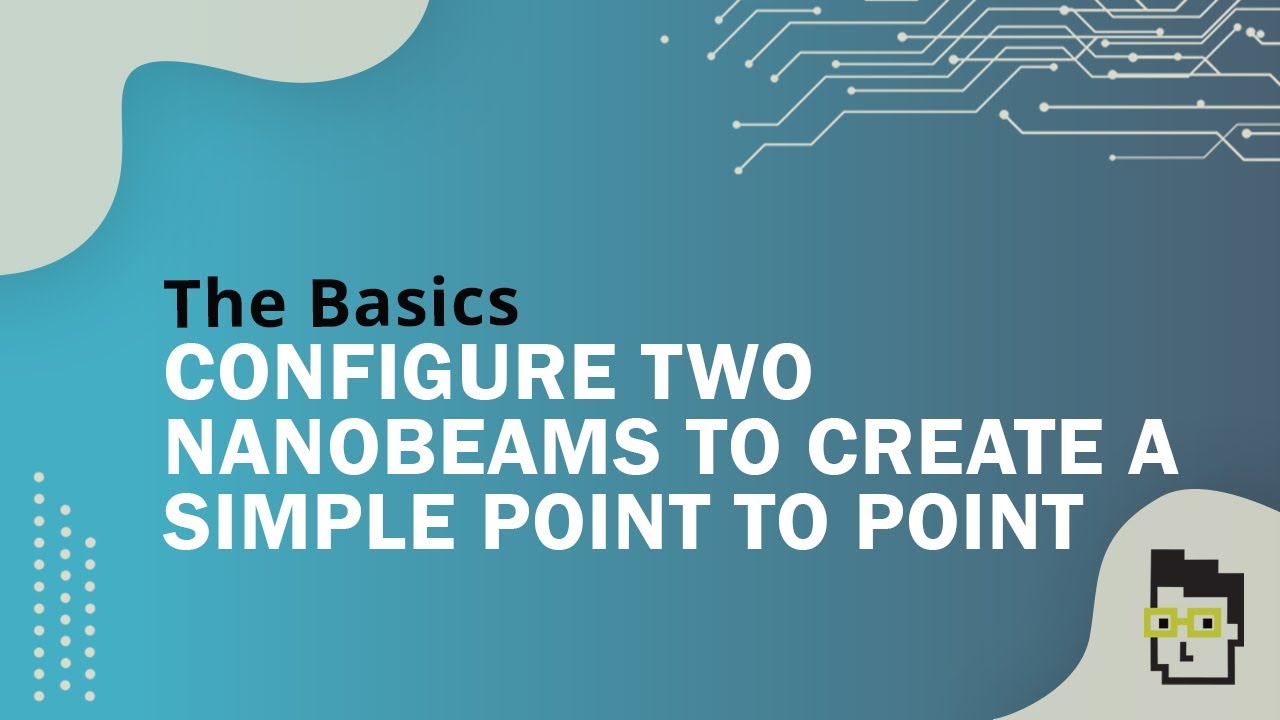 The Basics - How to configure two Ubiquiti Nanobeams to create a simple point to point