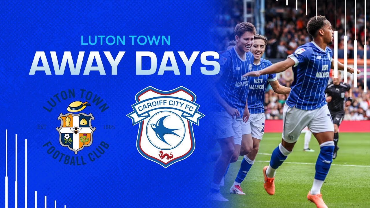 AWAY DAYS | LUTON TOWN vs CARDIFF CITY