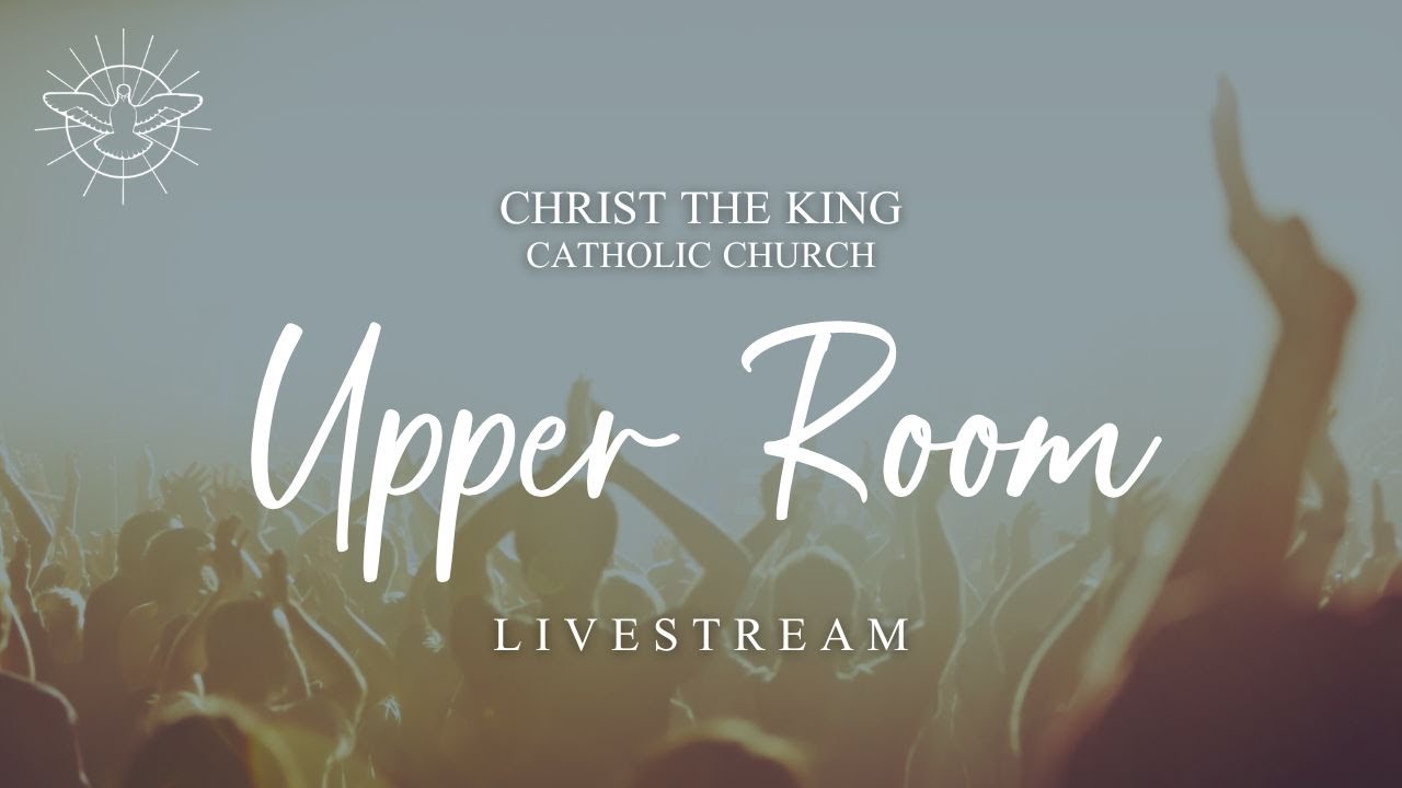 Upper Room LIVE from Christ the King Ann Arbor - February 13, 2026; 7:15 PM