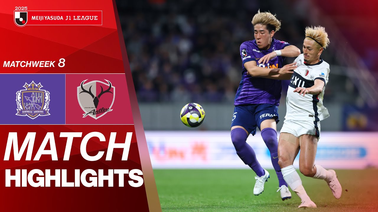 Sanfrecce Hiroshima vs. Kashima Antlers - Game Highlights | 2025 J1 LEAGUE HIGHLIGHTS | MW 8