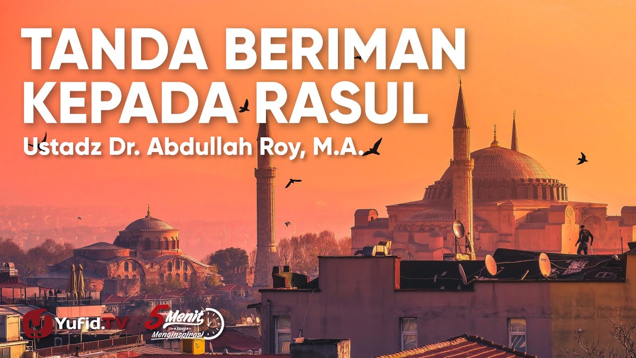 Tanda Tanda Beriman kepada Rasul Allah  - Ustadz Abdullah Roy