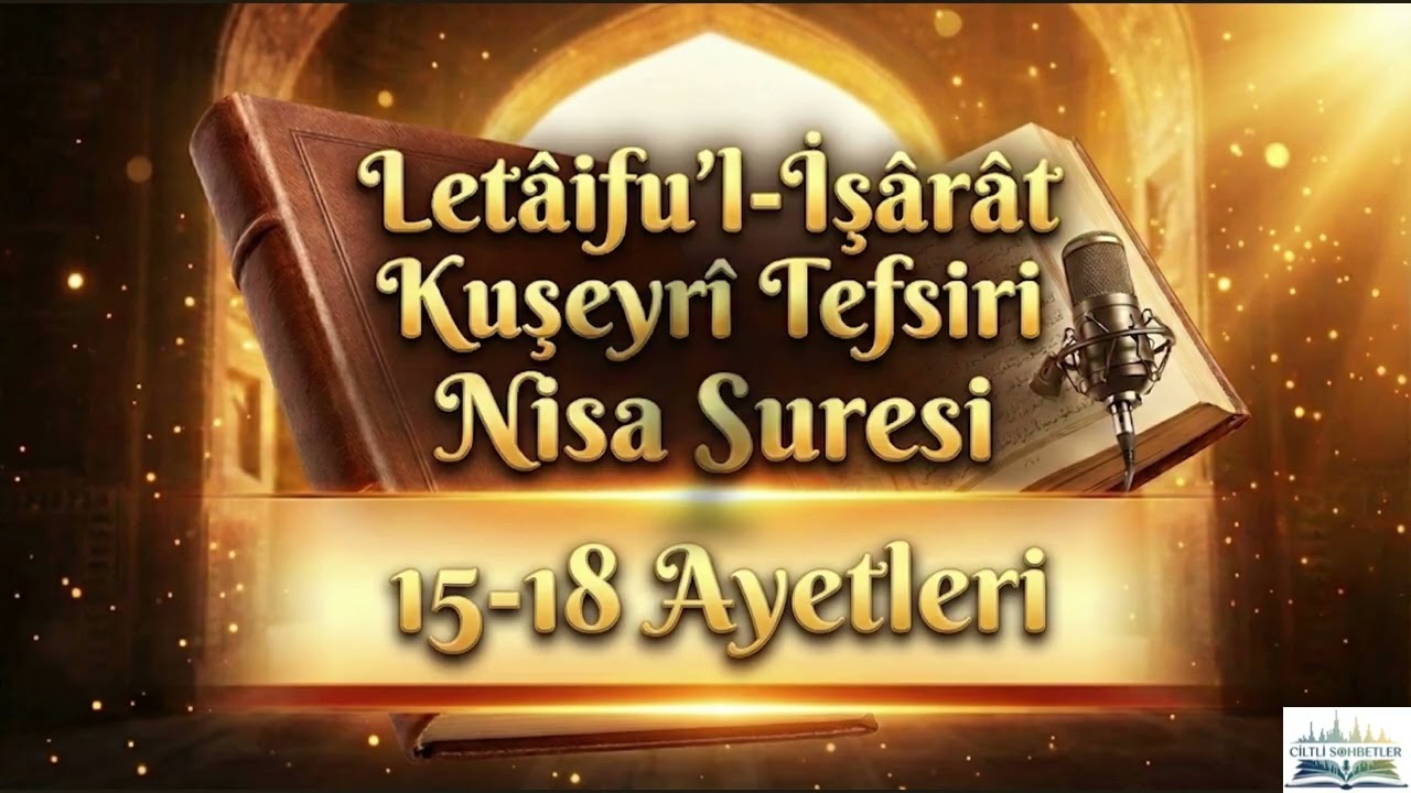 Nisa Suresi 15 - 18 | Arınma ve Tevbe | Letâifu’l İşârât Kuşeyrî Tefsiri