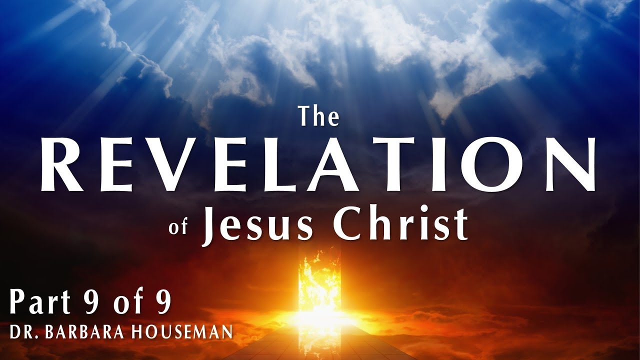 The Revelation of Jesus Christ, Part 9 (Conclusion) by Dr. Barbara Houseman