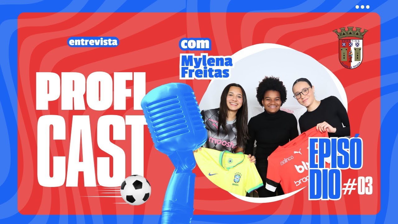 Ep 03: Entrevista com Mylena Freitas Jogadora do Braga  | Proficast