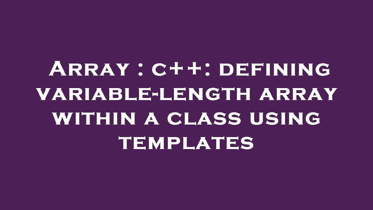 Array : c++: defining variable-length array within a class using templates