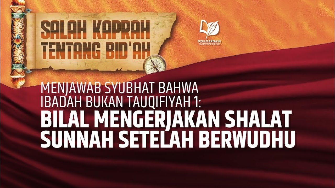 31. Menjawab Syubhat bhw Ibadah Bukan Tauqifiyah 1: Bilal Mengerjakan Shalat Sunnah Setelah Berwudhu