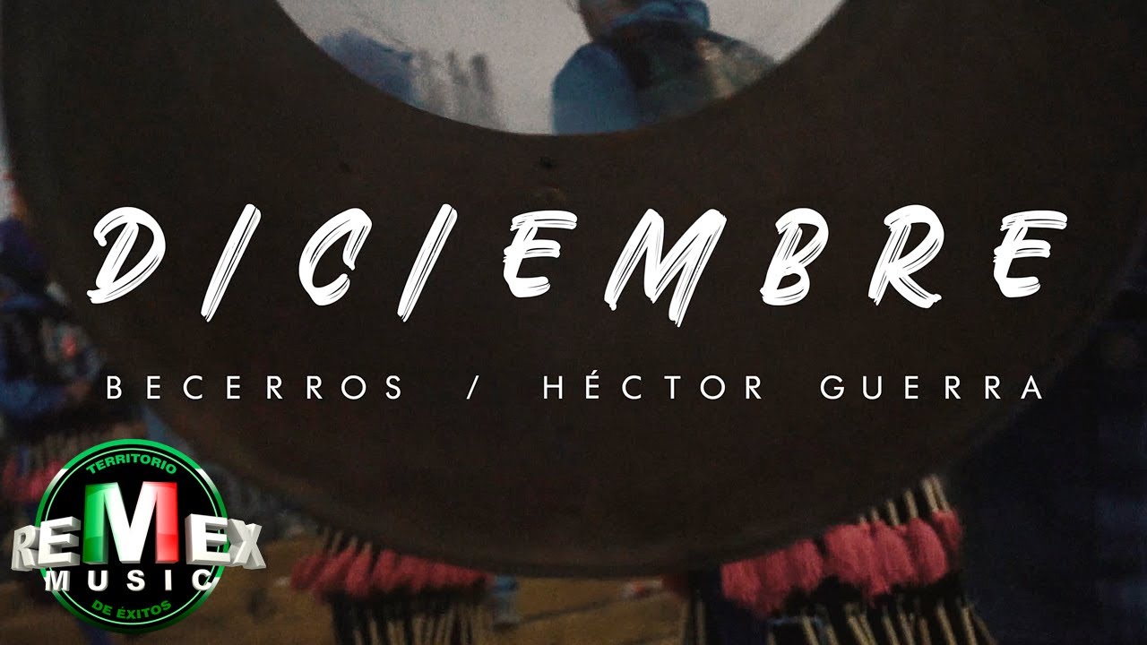 Becerros - H&eacute;ctor Guerra - Diciembre (Video Oficial)