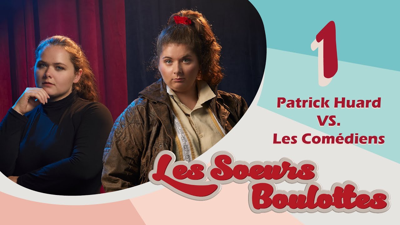 Les S&oelig;urs Boulottes - EP01 - Patrick Huard vs. Les Com&eacute;diens