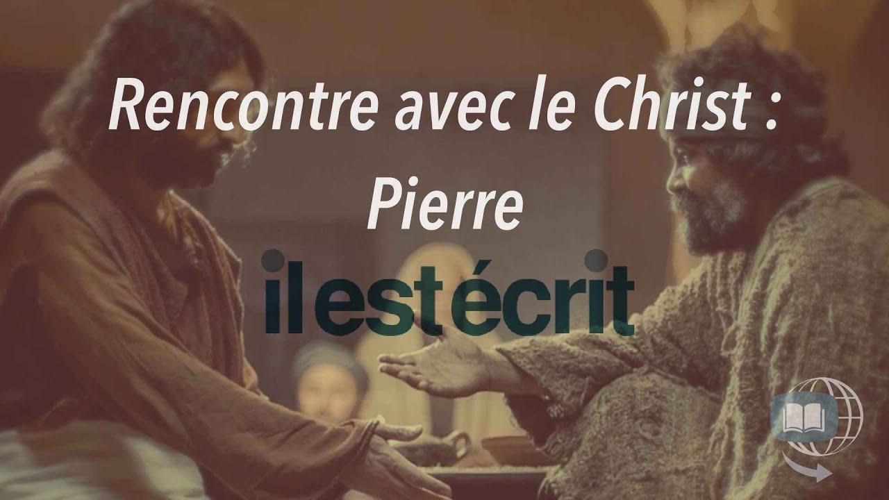 Rencontre avec le Christ : Pierre - Il Est Écrit