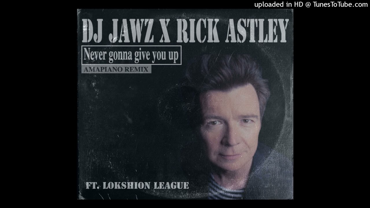 DJ Jawz X Rick Astley - Never Gonna Give You Up (Amapiano Remix) ft. Lokshion League