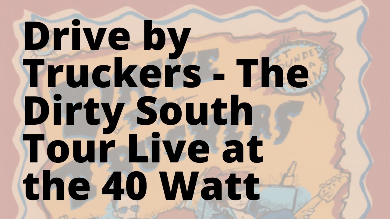 Drive By Truckers - The Dirty South Live at the 40 Watt (27th and 28th of August, 2004)