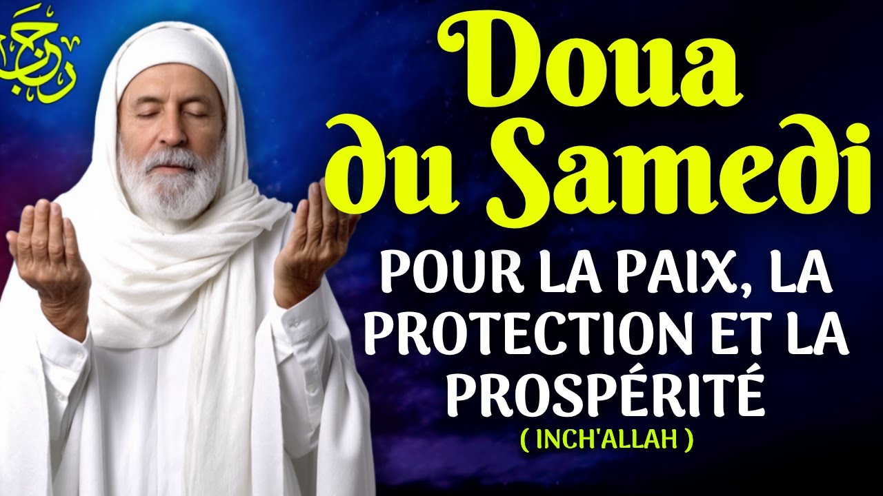En Ce Samedi Béni, Écoutez Cette Prière pour la Paix, la Protection et l’Abondance