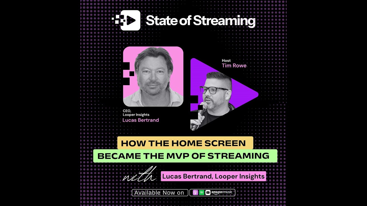 How the Home Screen Became the Most Valuable Real Estate in Streaming with Looper Insights CEO, L...
