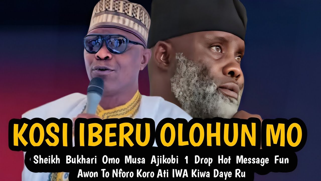 KOSI IBERU OLOHUN MO | Sheikh Bukhari Omo Musa Ajikobi 1 Drop Hot Message Fun Awon To Nforo Daye Ru